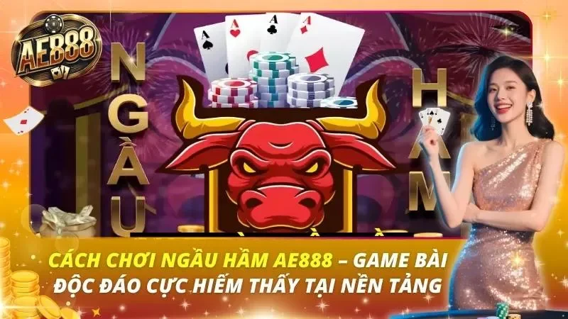 Cách Chơi Ngầu Hầm AE888 – Game Bài Độc Đáo Cực Hiếm Thấy Tại Nền Tảng Cách Chơi Ngầu Hầm AE888 – Game Bài Độc Đáo Cực Hiếm Thấy Tại Nền Tảng
