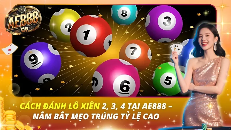 Cách Đánh Lô Xiên 2, 3, 4 Tại AE888 – Nắm Bắt Mẹo Trúng Tỷ Lệ Cao