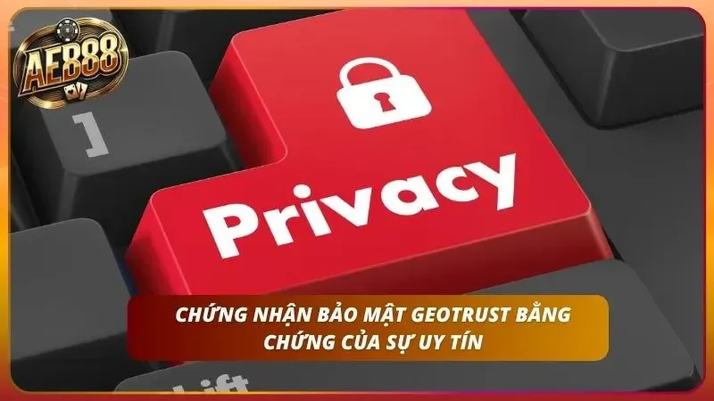 Công nghệ GEOTRUST và các lớp mã hóa bảo mật tối tân