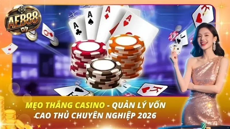 Mẹo Thắng Casino – Quản Lý Vốn Cao Thủ Chuyên Nghiệp 2026 Mẹo Thắng Casino – Quản Lý Vốn Cao Thủ Chuyên Nghiệp 2026
