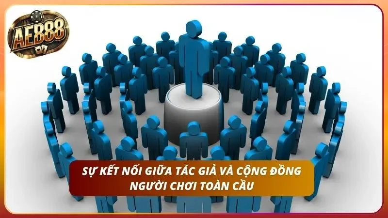 Đội ngũ Tác giả AE888 – Chuyên Gia Hàng Đầu Ngành Cá Cược 4 Sự kết nối giữa tác giả và cộng đồng người chơi
