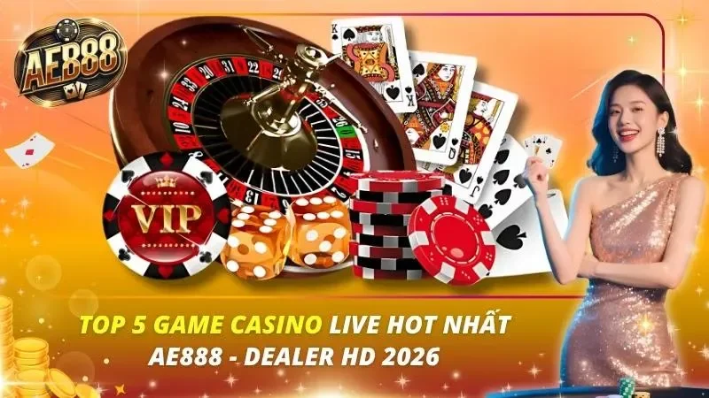 Top 5 Game Casino Live Hot Nhất AE888 – Dealer HD 2026 Top 5 Game Casino Live Hot Nhất AE888 – Dealer HD 2026